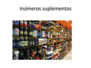 Inúmeros suplementos
 