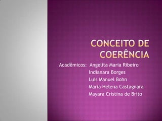 Acadêmicos: Angelita Maria Ribeiro
Indianara Borges
Luis Manuel Bohn
Maria Helena Castagnara
Mayara Cristina de Brito
 