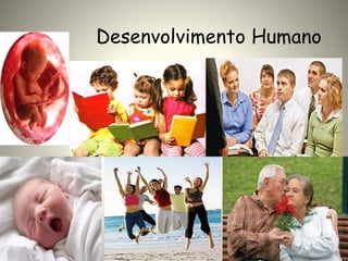 Desenvolvimento Humano
 