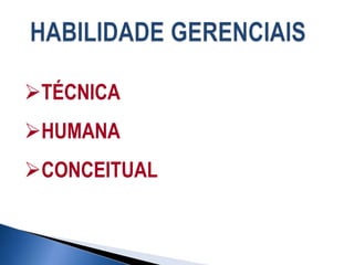 TÉCNICA
HUMANA
CONCEITUAL
 