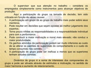 - Sistema 4 – a confiança nos subordinados é plena, as decisões são descentralizadas, em toda organização