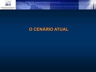 O CENÁRIO ATUAL
 