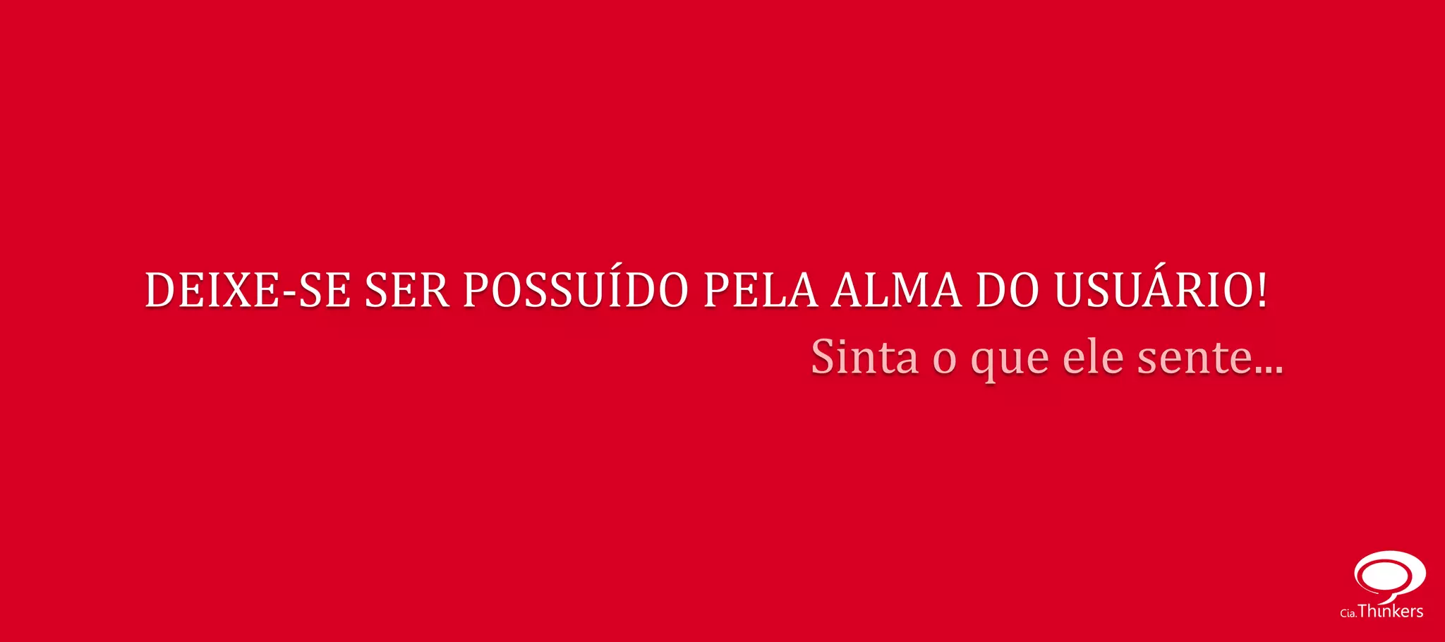 DEIXE-SE SER POSSUÍDO PELA ALMA DO USUÁRIO!
                          Sinta o que ele sente...
 