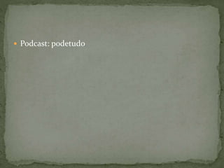  Podcast: podetudo
 