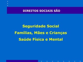 DIREITOS SOCIAIS SÃO 