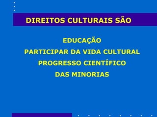 DIREITOS CULTURAIS SÃO 