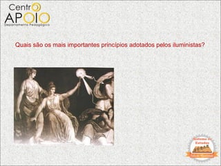 Quais são os mais importantes princípios adotados pelos iluministas?
 