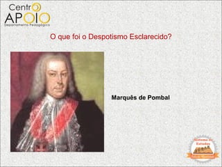 O que foi o Despotismo Esclarecido?




                 Marquês de Pombal
 