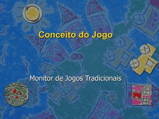 Conceito do Jogo Monitor de Jogos Tradicionais 