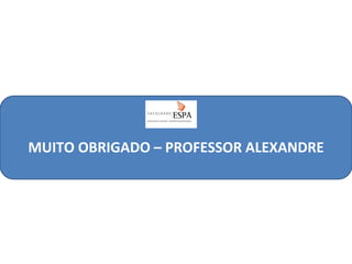 MUITO OBRIGADO – PROFESSOR ALEXANDRE

 