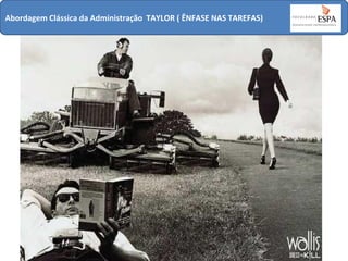 Abordagem Clássica da Administração TAYLOR ( ÊNFASE NAS TAREFAS)

 