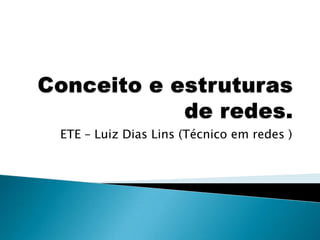 ETE – Luiz Dias Lins (Técnico em redes )
 
