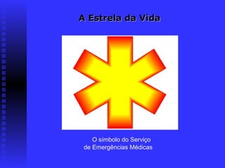 A Estrela da Vida




    O símbolo do Serviço
 de Emergências Médicas
 
