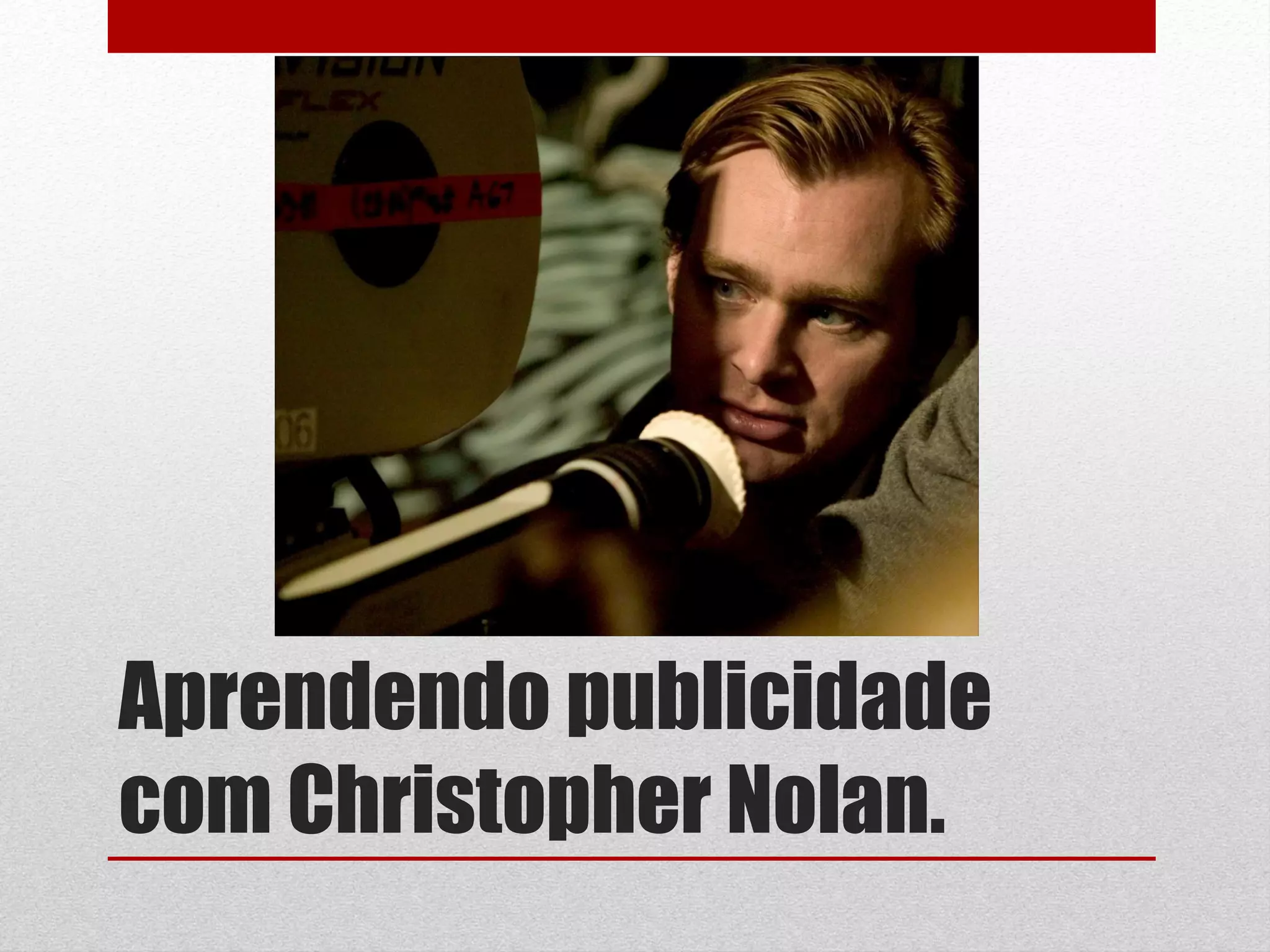 Aprendendo publicidade
com Christopher Nolan.
 