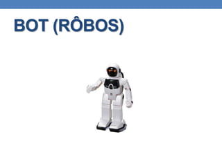 BOT (RÔBOS)
 