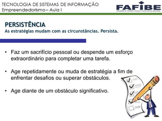 • Faz um sacrifício pessoal ou despende um esforço
extraordinário para completar uma tarefa.
• Age repetidamente ou muda de estratégia a fim de
enfrentar desafios ou superar obstáculos.
• Age diante de um obstáculo significativo.
8
PERSISTÊNCIA
As estratégias mudam com as circunstâncias. Persista.
 