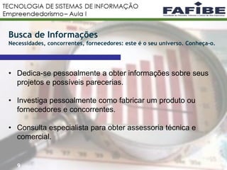 9
Busca de Informações
Necessidades, concorrentes, fornecedores: este é o seu universo. Conheça-o.
• Dedica-se pessoalmente a obter informações sobre seus
projetos e possíveis parecerias.
• Investiga pessoalmente como fabricar um produto ou
fornecedores e concorrentes.
• Consulta especialista para obter assessoria técnica e
comercial.
 