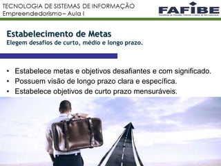 9
Estabelecimento de Metas
Elegem desafios de curto, médio e longo prazo.
• Estabelece metas e objetivos desafiantes e com significado.
• Possuem visão de longo prazo clara e específica.
• Estabelece objetivos de curto prazo mensuráveis.
 