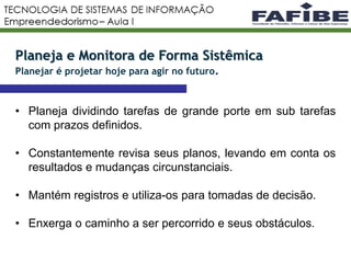9
• Planeja dividindo tarefas de grande porte em sub tarefas
com prazos definidos.
• Constantemente revisa seus planos, levando em conta os
resultados e mudanças circunstanciais.
• Mantém registros e utiliza-os para tomadas de decisão.
• Enxerga o caminho a ser percorrido e seus obstáculos.
Planeja e Monitora de Forma Sistêmica
Planejar é projetar hoje para agir no futuro.
 