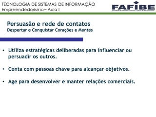 9
Persuasão e rede de contatos
Despertar e Conquistar Corações e Mentes
• Utiliza estratégicas deliberadas para influenciar ou
persuadir os outros.
• Conta com pessoas chave para alcançar objetivos.
• Age para desenvolver e manter relações comerciais.
 