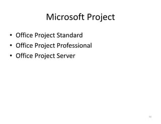 Microsoft Project
• Office Project Standard
• Office Project Professional
• Office Project Server
34
 