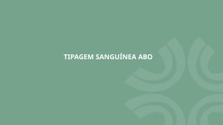 TIPAGEM SANGUÍNEA ABO
 
