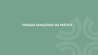 TIPAGEM SANGUÍNEA NA PRÁTICA
 