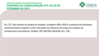 CONCEITOS BÁSICOS EM IMUNOHEMATOLOGIA
PORTARIA DE CONSOLIDAÇÃO N°5, DE 28 DE
SETEMBRO DE 2017
 