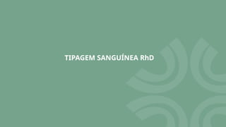 TIPAGEM SANGUÍNEA RhD
 