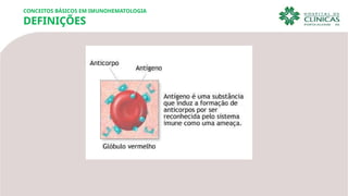 CONCEITOS BÁSICOS EM IMUNOHEMATOLOGIA
DEFINIÇÕES
 