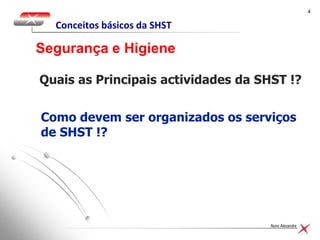 44
Nuno Alexandre
Quais as Principais actividades da SHST !?
Segurança e Higiene
Como devem ser organizados os serviços
de SHST !?
Conceitos básicos da SHST
 
