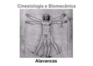 Cinesiologia e BiomecânicaCinesiologia e Biomecânica
Alavancas
 