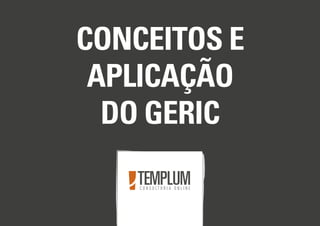 Conceitos e Aplicações do GERIC
