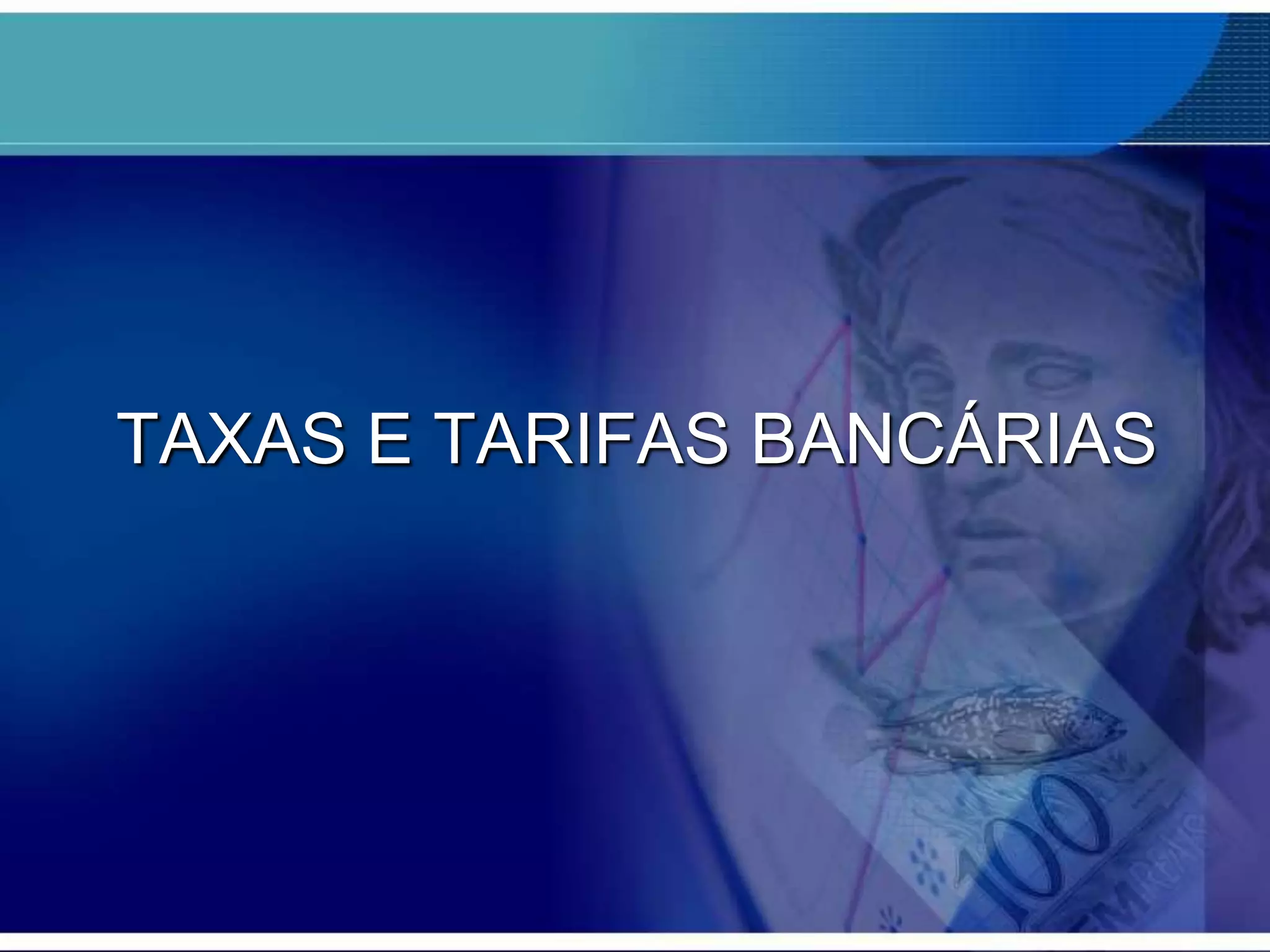 TAXAS E TARIFAS BANCÁRIAS

 