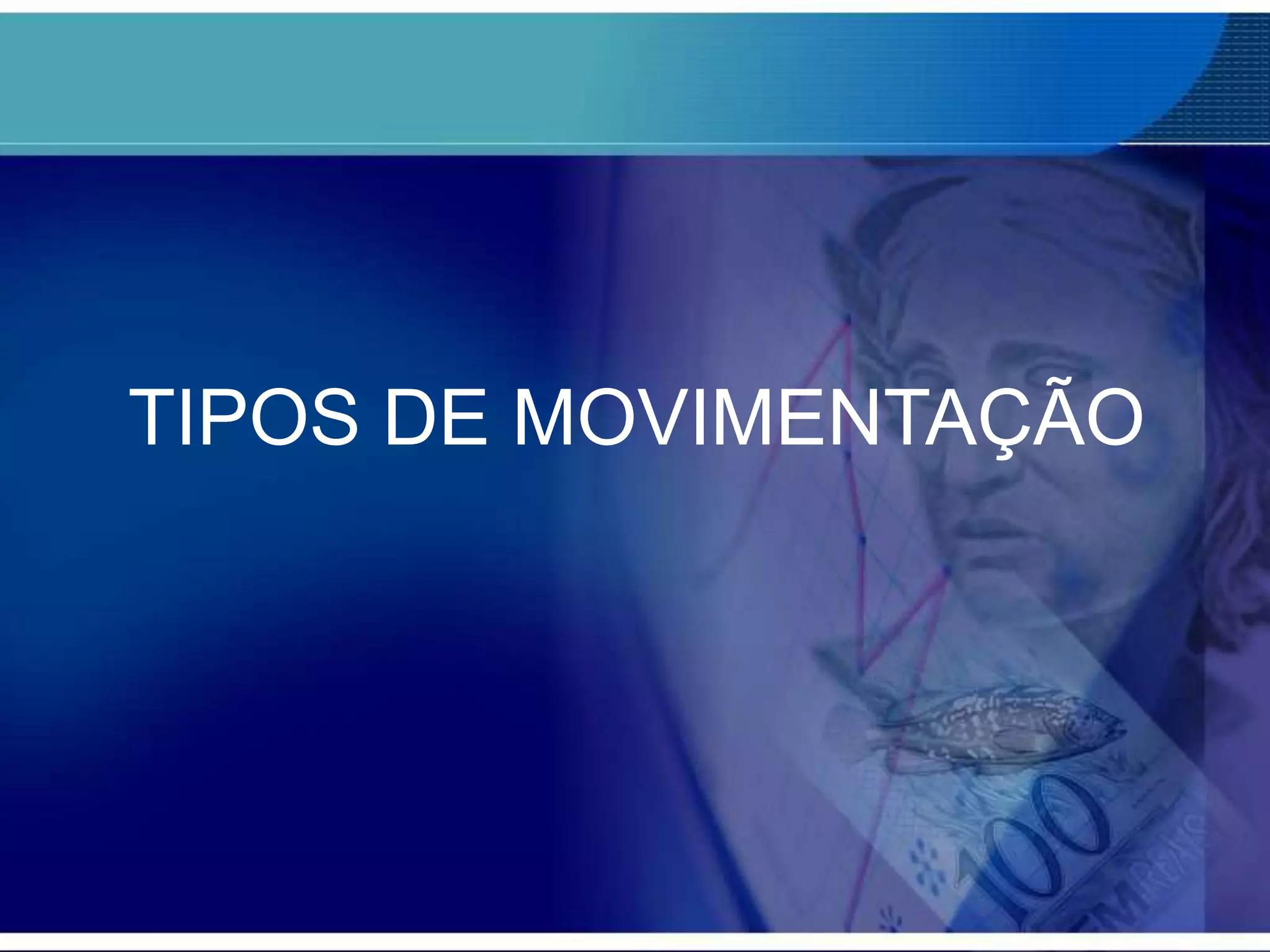TIPOS DE MOVIMENTAÇÃO

 