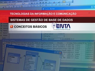 TECNOLOGIAS DA INFORMAÇÃO E COMUNICAÇÃO
SISTEMAS DE GESTÃO DE BASE DE DADOS
CONCEITOS BÁSICOS
 