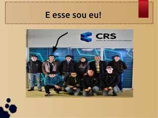 E esse sou eu!
 