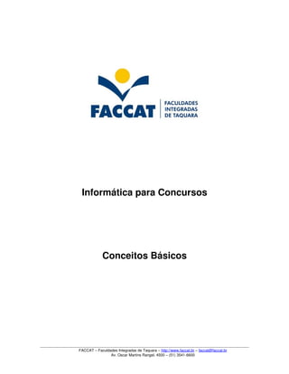 FACCAT – Faculdades Integradas de Taquara – http://www.faccat.br – faccat@faccat.br
Av. Oscar Martins Rangel, 4500 – (51) 3541­6600
Informática para Concursos
Conceitos Básicos
 