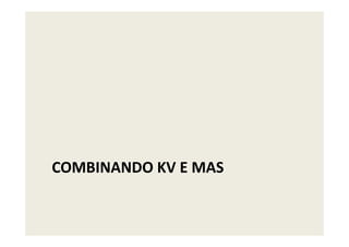 COMBINANDO KV E MAS
 
