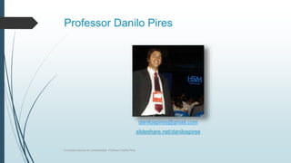 Professor Danilo Pires
danilospires@gmail.com
slideshare.net/danilospires
Conceitos básicos de contabilidade- Professor Da...
