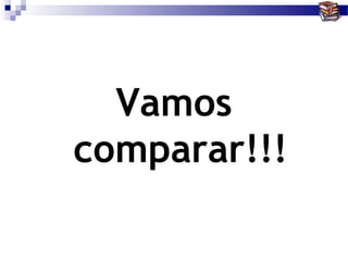 Vamos
comparar!!!
 