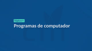Programas de computador
Tópico 9
 