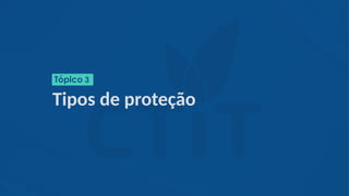 Tipos de proteção
Tópico 3
 