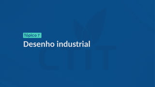 Desenho industrial
Tópico 7
 