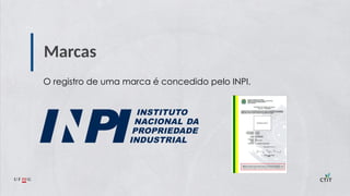 Marcas
O registro de uma marca é concedido pelo INPI.
 