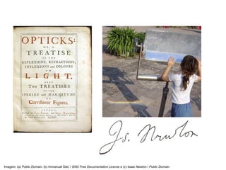 Imagem: (a) Public Domain, (b) Immanuel Giel, / GNU Free Documentation License e (c) Isaac Newton / Public Domain.
 