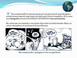 1) Conceito de LUGAR :São os lugares que nos são familiares, que fazem parte da nossa vida, nos dão identidade própria e nos permitem estabelecer relações com lugares diferentes no resto do mundo.           Ele é a porção do espaço apropriado para a vida, que é vivido, experienciado, reconhecido e cria identidade para indivíduos e grupos através de laços afetivos com eles.Ex1: O drama do imigrante que perde as referências de seu lugar de origem, por motivos econômicos, políticos ou religiosos. É preciso que ele se adapte a um novo LUGAR.Ex2 : antes da expulsão dos holandeses do Brasil, ninguém no Brasil se pensava brasileiro. Até então as Câmaras Municipais se consideravam portuguesas.OBS: O não-lugar são “lugares” de passagem, como aeroportos, estradas, supermercados, etc.