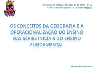 Universidade  Estadual do Sudoeste da Bahia – UESB Formação de Professores – Curso de Pedagogia Professora Ione Rocha 