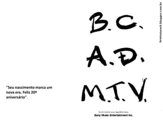 "Seu nascimento marca um
nova era. Feliz 20º
aniversário".
 