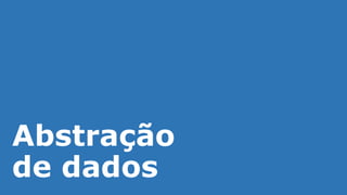 Abstração
de dados
 